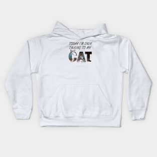 Today I'm only talking to my cat - gray and white tabby cat oil painting word art Kids Hoodie